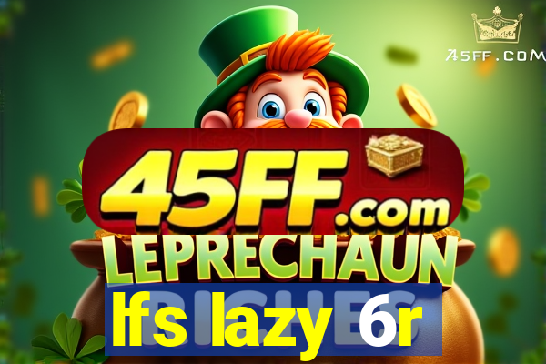 lfs lazy 6r